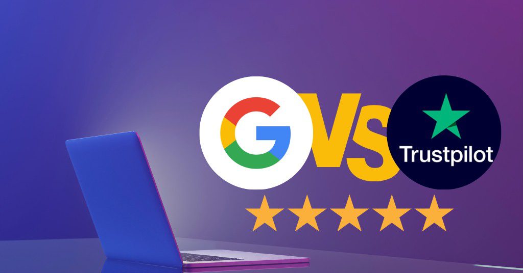 Google Reviews VS Trustpilot Reviews