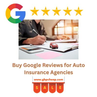 Buy Google Reviews for Auto Insurance Agencies