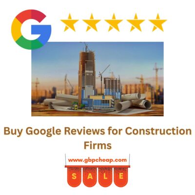 Buy Google Reviews for Construction Firms
