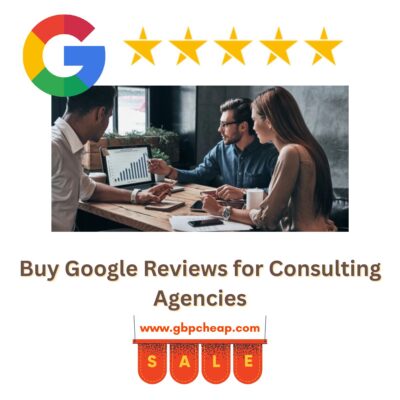 Buy Google Reviews for Consulting Agencies