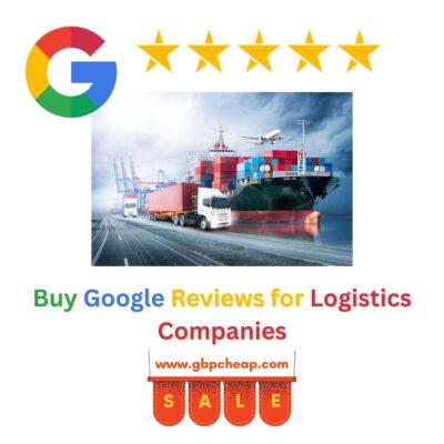Buy Google Reviews for Logistics Companies