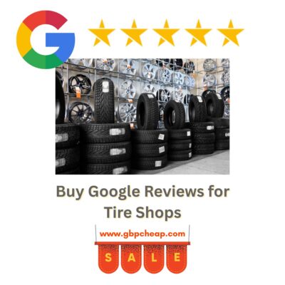 Buy Google Reviews for Tire Shops